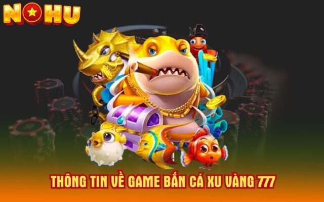 Thong-tin-ve-game-ban-ca-xu-vang-777